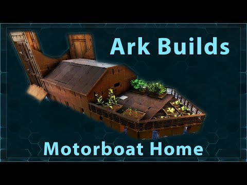 Ark Builds - Motorboat Home
