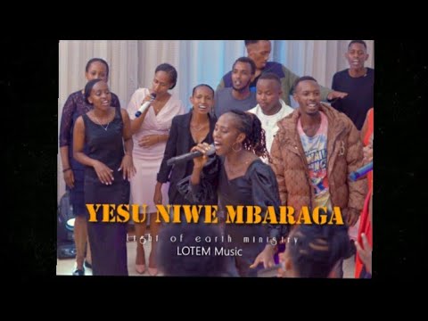 YESU NIWE MBARAGA By LIGHT OF THE EARTH MINSTRIES (LOTEM Music) Official Video