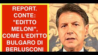 REPORT. CONTE: "EDITTO MELONI", COME L'EDITTO BULGARO DI BERLUSCONI