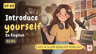 How to Introduce Yourself in English | Easy and Slow English Podcast (A2–B1)