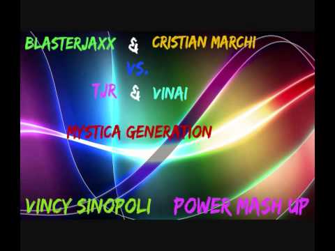 BLASTERJAXX & CRISTIAN MARCHI VS TJR & VINAI - MYSTiCA GENERATION (VINCY SINOPOLI POWER MASH UP)