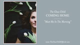 Meet Me In The Morning - The Glass Child [Coming Home EP]
