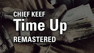 Chief Keef - Time Up [remastered]