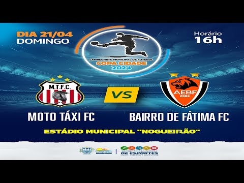 COPA CIDADE 2024 - ELESBÃO VELOSO - MOTO TÁXI FC X A.E. BAIRRO DE FÁTIMA - 21/04/2024