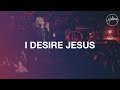 I Desire Jesus - Hillsong Worship