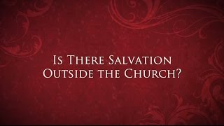 Is There Salvation Outside the Church? - Jimmy Akin