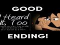 I Heard It Too GOOD ENDING