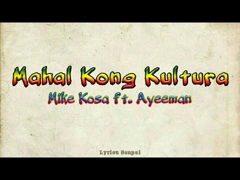 MAHAL KONG KULTURA Lyrics - Mike Kosa feat. Ayeeman