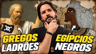 Os Egípcios eram NEGROS e os Gregos LADRÕES!