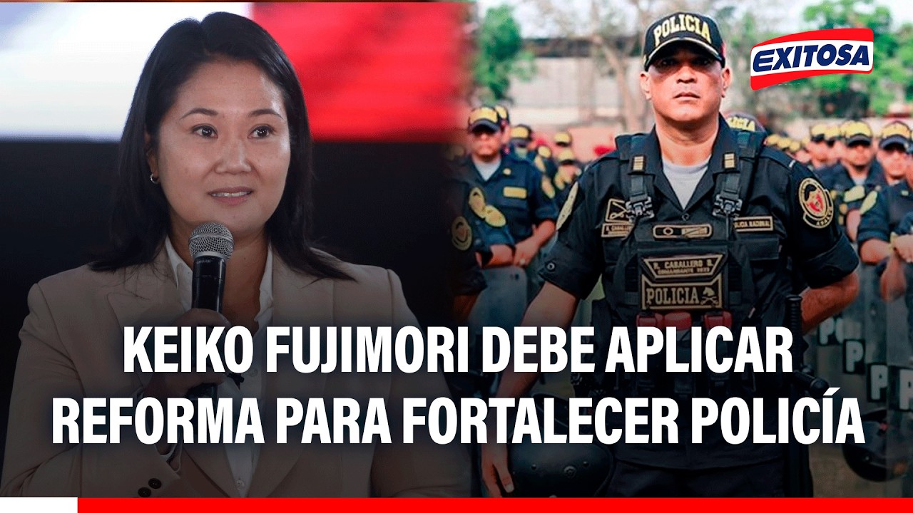 🔴🔵 Keiko Fujimori debe aplicar reforma de la Policía para luchar contra el crimen, señala experto