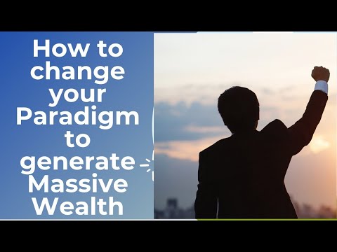 HOW TO CHANGE YOUR PARADIGM TO GENERATE MASSIVE WEALTH