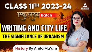 Class 11 History Chapter 2 | Writing and City Life | The Significance of Urbanism | Anita Mam