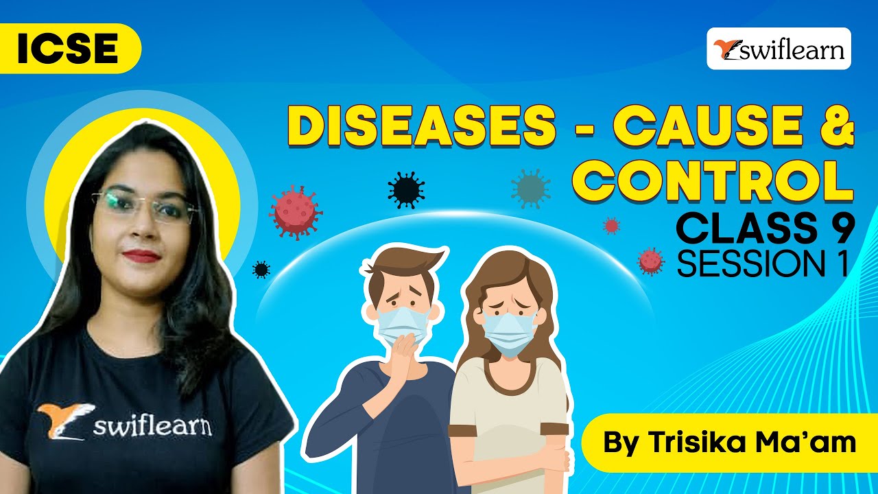 Diseases - Cause & Control 😷| ICSE Class 9 Biology | Session 1 - Swiflearn