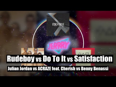 Rudeboy vs Do To It vs Satisfaction - Julian Jordan vs ACRAZE feat. Cherish vs Benny Benassi