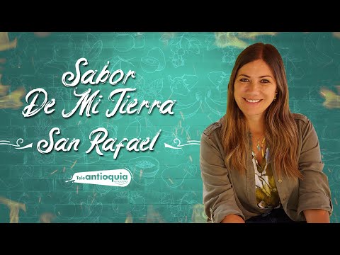 Texturas y sabores en San Rafael | Sabor de mi Tierra | Teleantioquia