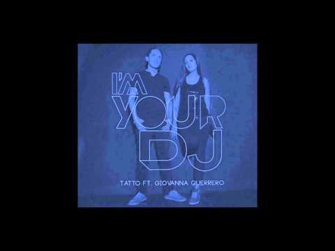 GIOVANNA GUERRERO FT. TATTO - I'M YOUR DJ (ORIGINAL MIX)