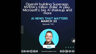 Ep 739: OpenAI building Superapp, NVIDIA’s trillion dollar AI play, Microsoft’s big AI shakeup an...