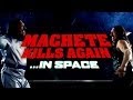 Machete Kills Again In Space Official Trailer 1080p DANNY TREJO