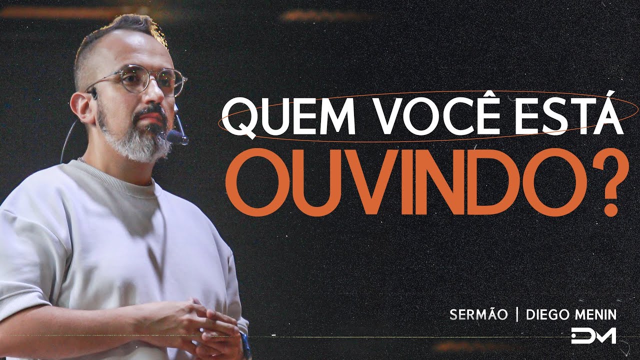 QUEM VOCÊ ESTÁ OUVINDO? | SERMÃO