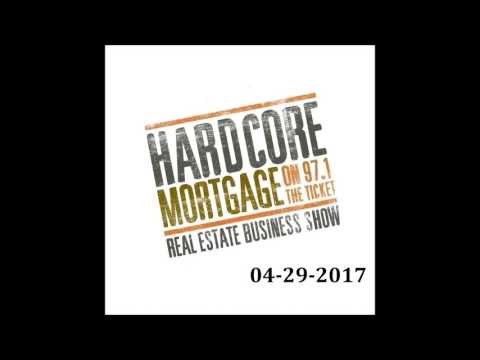 Hardcore Mortgage Show 04-29-2017