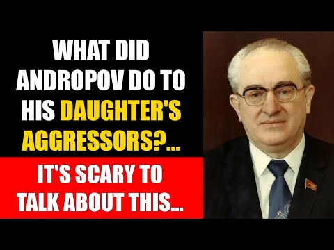 WHAT DID ANDROPOV DO TO HIS DAUGHTER'S ATTACKERS? THE KGB ACTED without mercy!