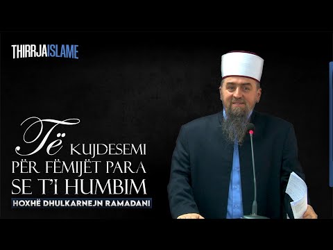 [HUTBE] - Të kujdesemi për fëmijët para se ti humbim - Hoxhë Dhulkarnejn Ramadani