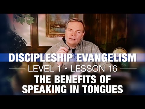 Discipleship Evangelism - Level 1 - Lesson 16 - The Benefits of Speaking in Tongues