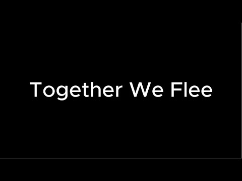 TOGETHER WE FLEE