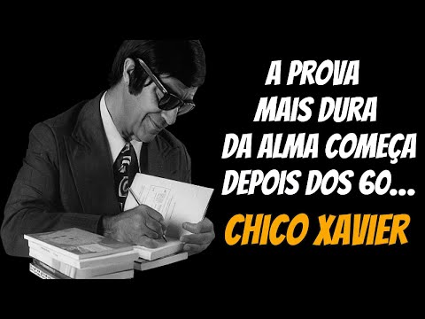 A Prova Mais Difícil da Alma Depois dos 60 – Chico Xavier Ensinou Antes de Morrer