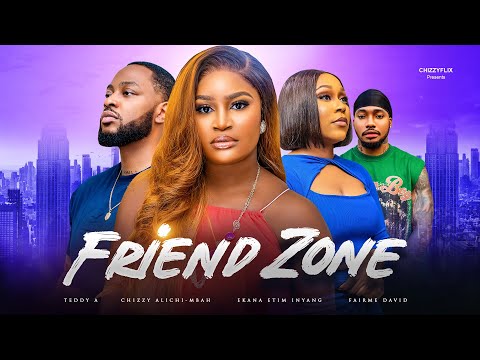 Friend Zone - Chizzy Alichi Mbah, Ekama Etim Inyang, Teddy A, Fairme, 2025 Latest Nigerian Movie