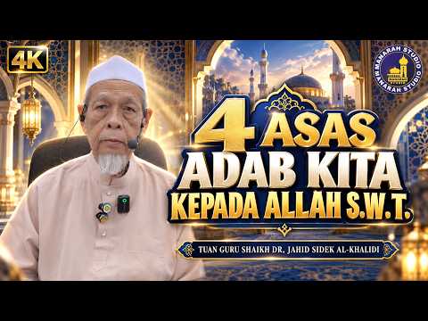 4 Asas Adab Kita Kepada Allah S.W.T. - Tuan Guru Shaikh Dr Jahid Sidek Al-Khalidi
