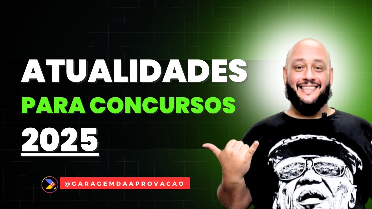 TUDO QUE VOCÊ PRECISA SABER DE ATUALIDADES PARA CONCURSOS EM 2025- PT.1