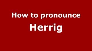 How to pronounce Herrig