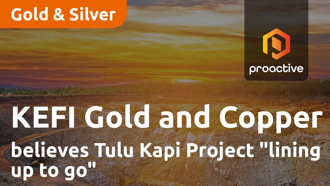 KEFI Gold and Copper believes Tulu Kapi Project "lining up to go"