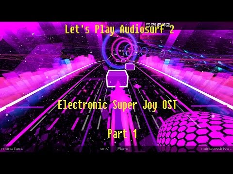 Let's Play Audiosurf 2 - Electronic Super Joy OST (Part 1) [Blind]