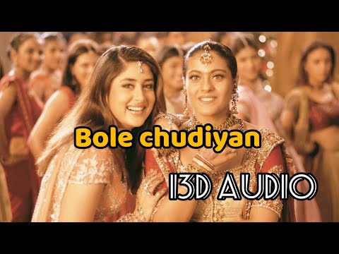 Bole Chudiyan (13D AUDIO)| Full song _ Kabhi Khushi Kabhi Gham
