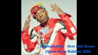 Elephant Man - Arm Nuh Green (Quick Draw Riddim) 2006