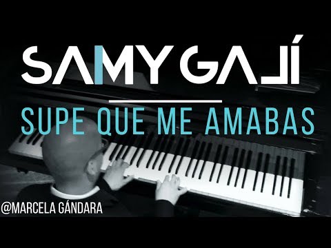 Samy Galí Piano - Supe que me amabas (Solo Piano Cover | Marcela Gandara)