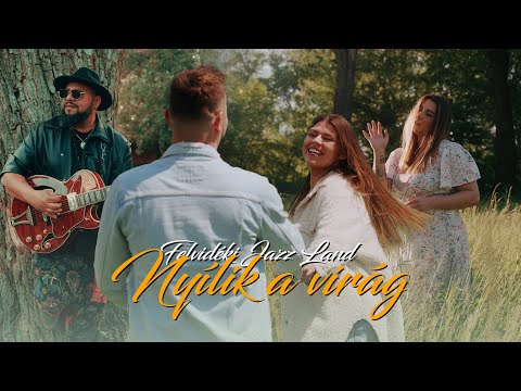 Felvidéki Jazz Land - Nyílik A Virág (Official Music Video)