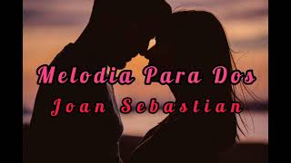 Joan Sebastian - Melodia para Dos (Letra)