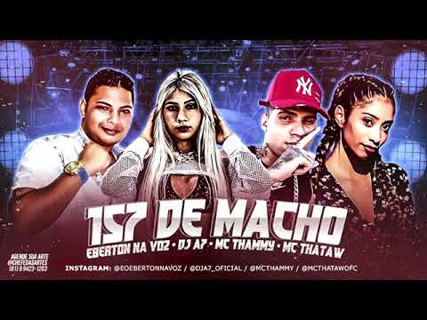 DJ A7 E EBERTON NA VOZ FEAT. MC THAMMY E MC THATAW - 157 DE MACHO - REMIX BREGA FUNK