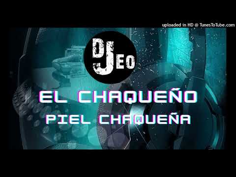EL CHAQUEÑO - piel chaqueña - REMIX DJ JEO