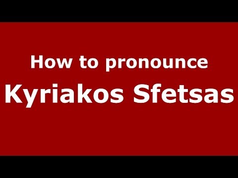 How to Pronounce Kyriakos Sfetsas - PronounceNames.com