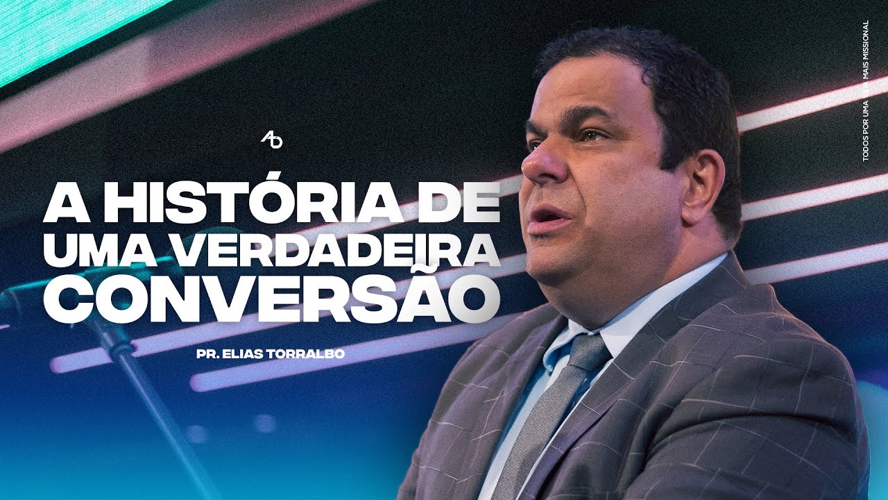 A História de uma Verdadeira Conversão - Pr. Elias Torralbo