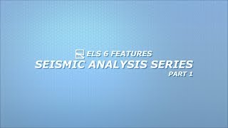 ELS Seismic Analysis Series (Part 1 of 3)