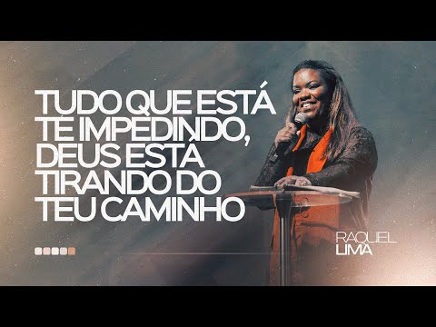 PRA   RAQUEL LIMA I TUDO QUE ESTÁ TE IMPEDINDO, DEUS ESTÁ TIRANDO DO TEU CAMINHO