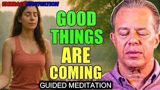 Dr. Joe Dispenza - GOOD THINGS ARE COMING | Guided Meditation for Abundance, Peace & Miracles.