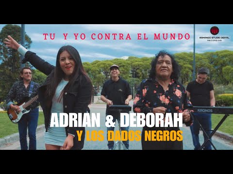 TU Y YO CONTRA EL MUNDO - Adrian & Deborah Y Los Dados Negros