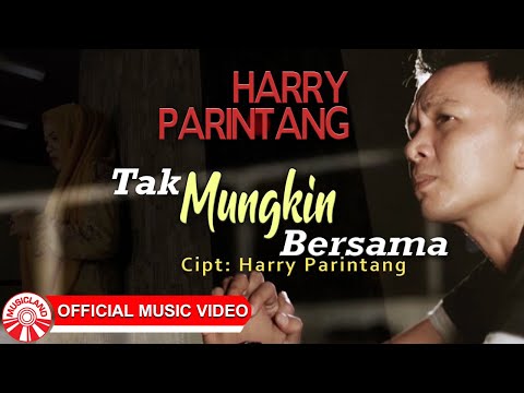 Harry Parintang - Tak Mungkin Bersama [Official Music Video HD]