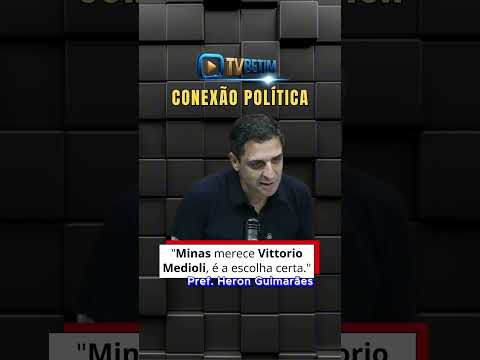 CONEXÃO POLÍTICA: Pref. de Betim-MG, Minas merece Vittorio Medioli na disputa do Governo de Minas.